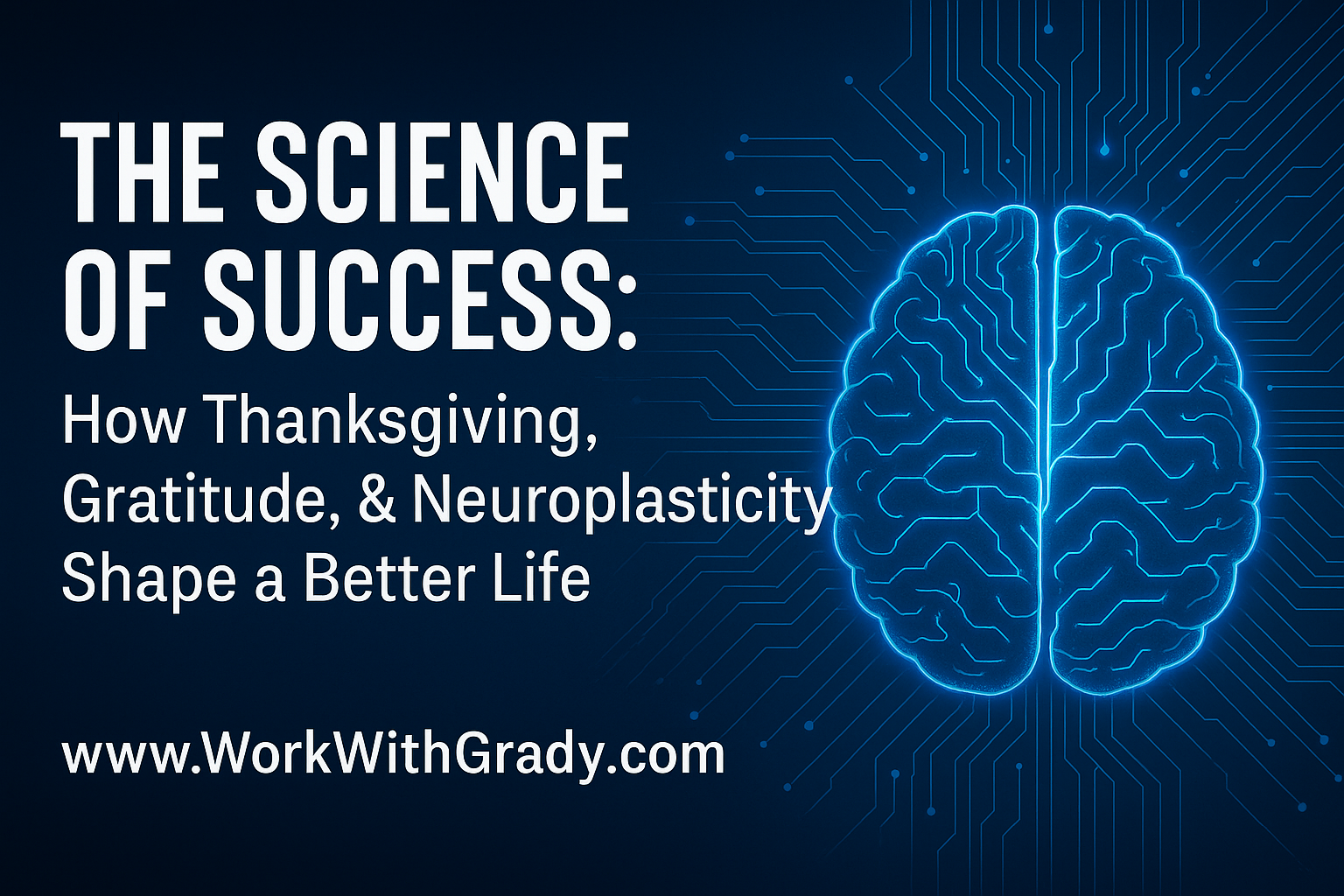 The Science of Success: How Thanksgiving, Gratitude, & Neuroplasticity Shape a Better Life