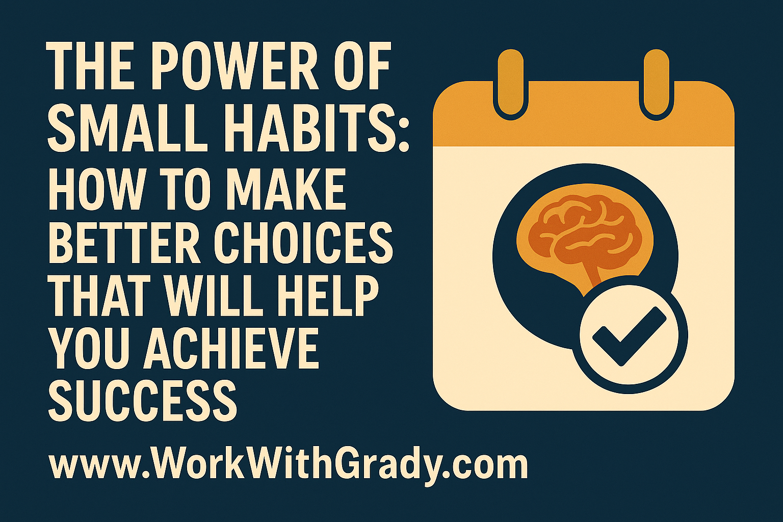 The Power of Small Habits: How To Make Better Choices That Will Help You Achieve Success