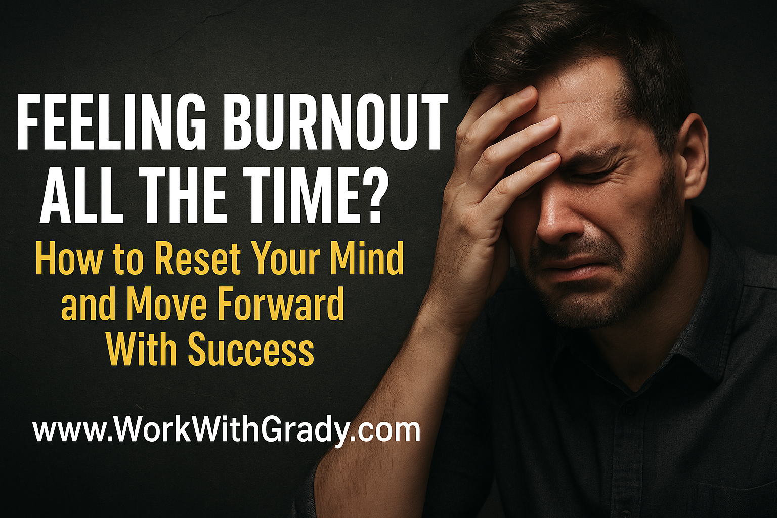 Feeling Burnout All the Time? How to Reset Your Mind and Move Forward With Success
