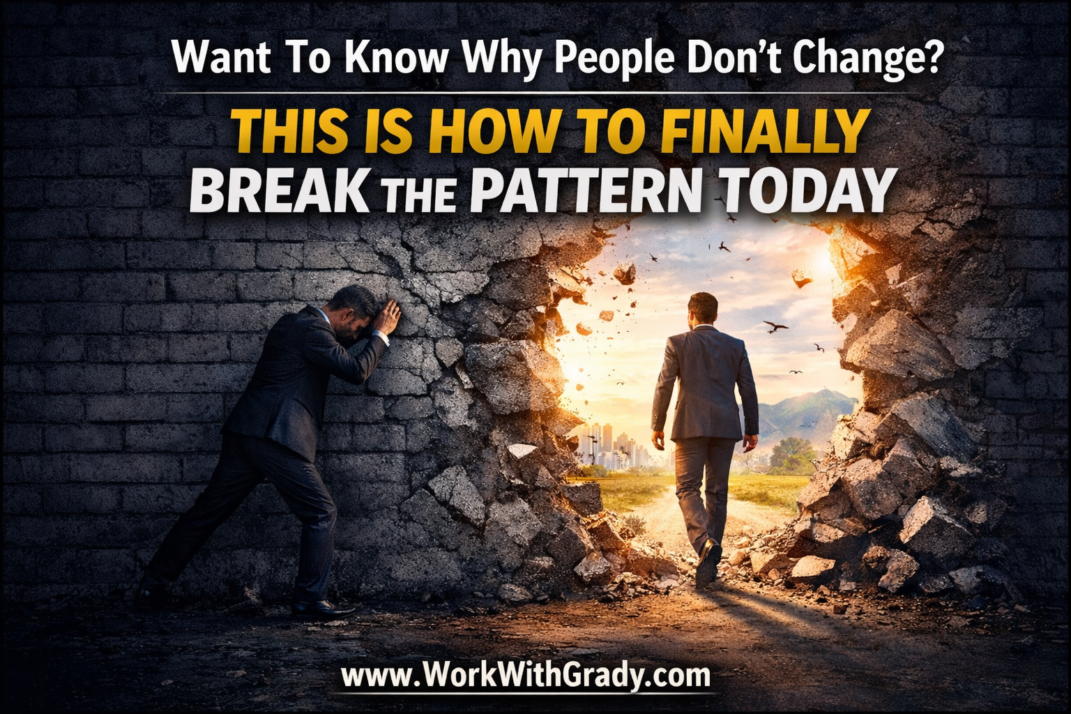 Want To Know Why People Don’t Change? This Is How To Finally Break the Pattern TODAY